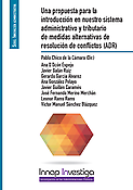 Imagen de portada del libro Una propuesta para la introducción en nuestro sistema administrativo y tributario de medidas alternativas de resolución de conflictos (ADR)